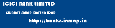 ICICI BANK LIMITED  GUJARAT SABAR KANTHA IDAR   banks information 